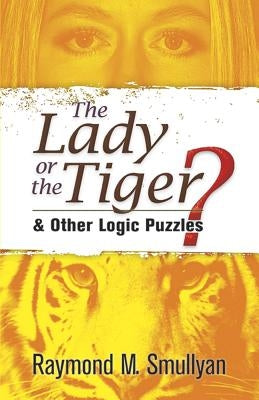 The Lady or the Tiger?: And Other Logic Puzzles Dover Publications