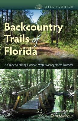 Backcountry Trails of Florida: A Guide to Hiking Florida's Water Management Districts Paperback University Press of Florida