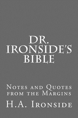 Dr. Ironside's Bible: Notes and Quotes from the Margins Paperback Createspace Independent Publishing Platform