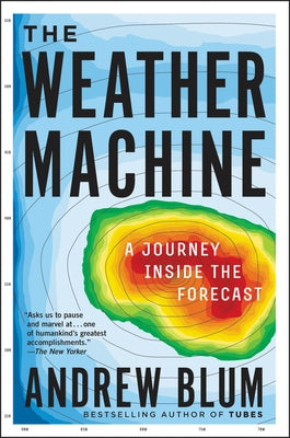 The Weather Machine: A Journey Inside the Forecast Paperback Ecco Press