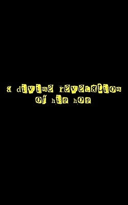 A Divine Revelation of Hip Hop Paperback Xulon Press