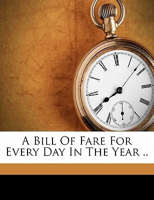 A Bill of Fare for Every Day in the Year .. by [Bryant, Beatrice Wilde] [From Old Catal