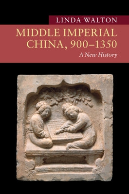 Middle Imperial China, 900-1350: A New History Paperback Cambridge University Press
