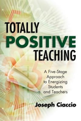 Totally Positive Teaching: A Five-Stage Approach to Energizing Students and Teachers Paperback ASCD