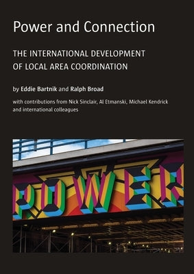 Power and Connection: The International Development of Local Area Coordination Paperback Centre for Welfare Reform
