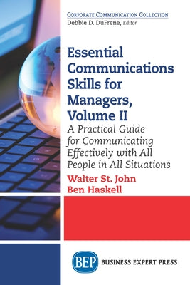 Essential Communications Skills for Managers, Volume II: A Practical Guide for Communicating Effectively with All People in All Situations Paperback Business Expert Press