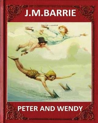 Peter and Wendy (1911), by J. M. Barrie (novel) Paperback Createspace Independent Publishing Platform