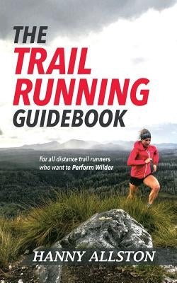 The Trail Running Guidebook: For all trail runners who want to Perform Wilder Paperback Find Your Feet Australia