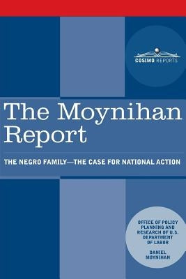 The Moynihan Report: The Negro Family - The Case for National Action Paperback Cosimo Reports