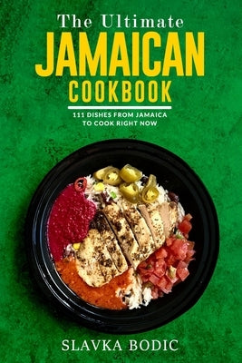 The Ultimate Jamaican Cookbook: 111 Dishes From Jamaica To Cook Right Now Paperback Independently Published