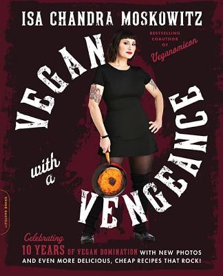 Vegan with a Vengeance (10th Anniversary Edition): Over 150 Delicious, Cheap, Animal-Free Recipes That Rock Paperback Da Capo Lifelong Books