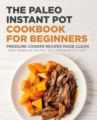 The Paleo Instant Pot Cookbook for Beginners: Pressure Cooker Recipes Made Clean Paperback Rockridge Press
