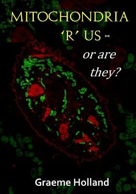 Mitochondria 'R' us - or are they? Paperback Lulu.com