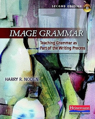 Image Grammar, Second Edition: Teaching Grammar as Part of the Writing Process Paperback Heinemann Educational Books