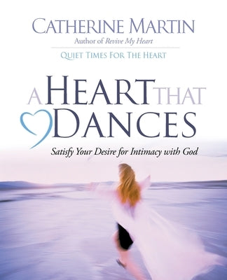 A Heart That Dances: Satisfy Your Desire For Intimacy With God Paperback Quiet Time Ministries