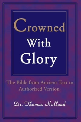 Crowned with Glory: The Bible from Ancient Text to Authorized Version Paperback iUniverse