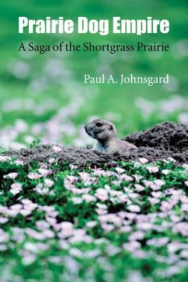 Prairie Dog Empire: A Saga of the Shortgrass Prairie Paperback Bison