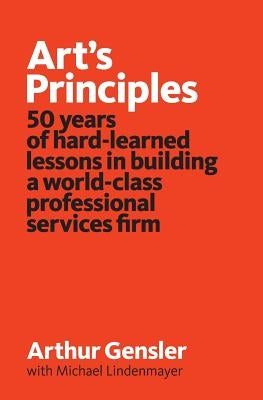 Art's Principles: 50 years of hard-learned lessons in building a world-class professional services firm Paperback Wilson Lafferty