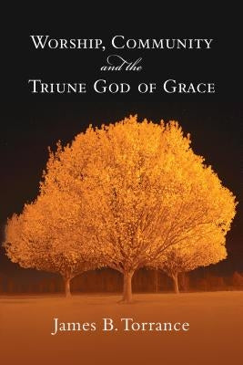 Worship, Community and the Triune God of Grace Paperback IVP Academic