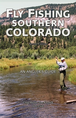 Fly Fishing Southern Colorado: An Angler's Guide Paperback Westwinds Press