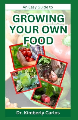 Growing Your Own Food: Homesteading and Self Sufficiency Practices Made Easy Paperback Independently Published