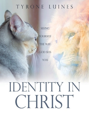 Identity in Christ: Seeing Yourself the Way God Sees You Paperback Xulon Press