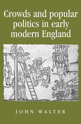 Crowds and Popular Politics in Early Modern England Paperback Manchester University Press