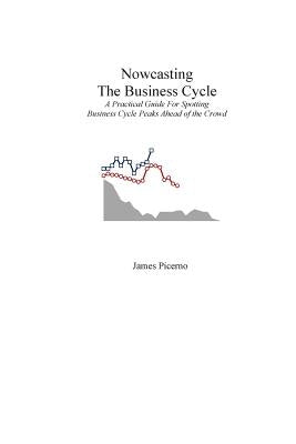 Nowcasting The Business Cycle: A Practical Guide For Spotting Business Cycle Peaks Paperback Createspace Independent Publishing Platform