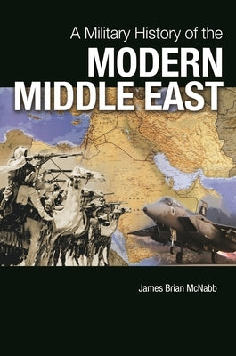 A Military History of the Modern Middle East Paperback Bloomsbury Publishing PLC