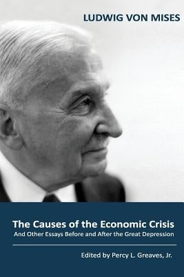 The Causes of the Economic Crisis: And Other Essays Before and After the Great Depression Paperback Ludwig Von Mises Institute