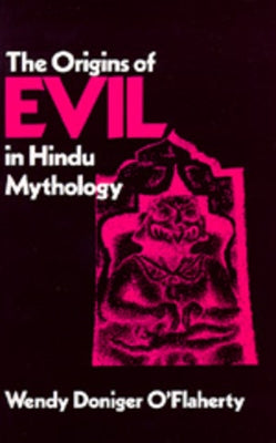 The Origins of Evil in Hindu Mythology: Volume 6 Paperback University of California Press