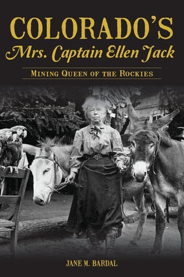 Colorado's Mrs. Captain Ellen Jack: Mining Queen of the Rockies Paperback History Press