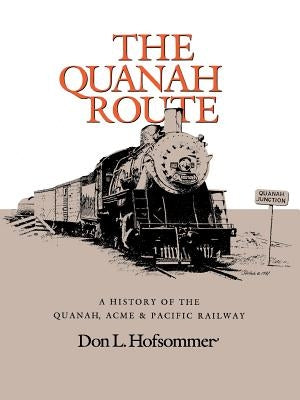The Quanah Route: A History of the Quanah, Acme & Pacific Railway Paperback Texas A&M University Press