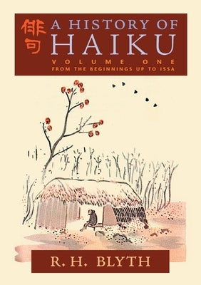 A History of Haiku (Volume One): From the Beginnings up to Issa Paperback Greenpoint Books, LLC