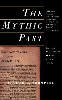 The Mythic Past: Biblical Archaeology and the Myth of Israel Paperback Basic Books