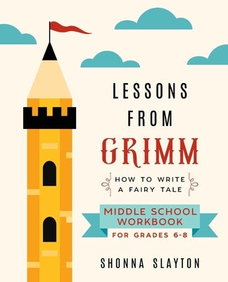 Lessons From Grimm: How To Write a Fairy Tale Middle School Workbook Grades 6-8 Paperback Amaretto Press