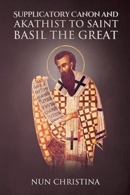 Supplicatory Canon and Akathist to Saint Basil the Great Paperback Lulu.com