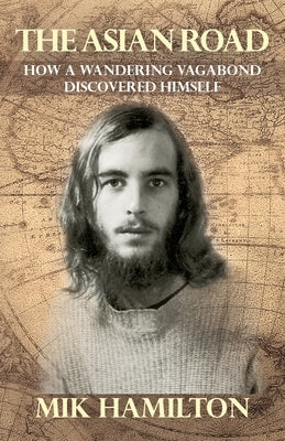 The Asian Road: How a Wandering Vagabond Discovered Himself Advanced Publishing LLC