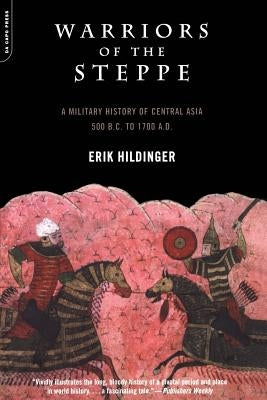 Warriors of the Steppe: A Military History of Central Asia, 500 B.C. to 1700 A.D. Paperback Da Capo Press