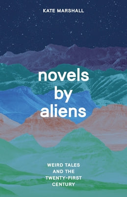 Novels by Aliens: Weird Tales and the Twenty-First Century Paperback University of Chicago Press