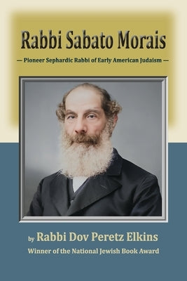Rabbi Sabato Morais: Pioneer Sephardic Rabbi of Early American Judaism Paperback Mazo Publishers