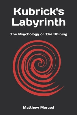Kubrick's Labyrinth: The Psychology of The Shining Paperback Independently Published