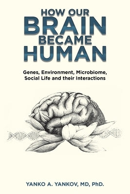 How Our Brain Became Human: Genes, Environment, Microbiome, Social Life and Their Interactions Paperback Trafford Publishing