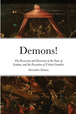 Demons!: The Possession and Exorcism of the Nuns of Loudun, and the Execution of Urbain Grandier Paperback Lulu.com