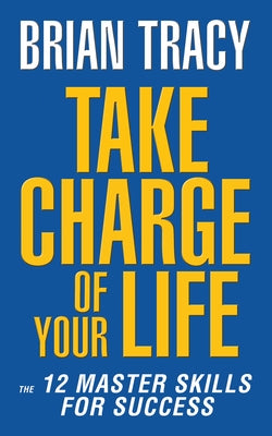Take Charge of Your Life: The 12 Master Skills for Success Paperback G&D Media