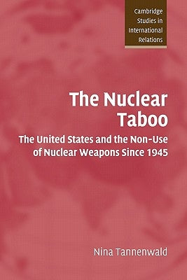 The Nuclear Taboo: The United States and the Non-Use of Nuclear Weapons Since 1945 Paperback Cambridge University Press