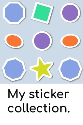 My sticker collection: A book to keep your sticker collection in! Paperback Independently Published