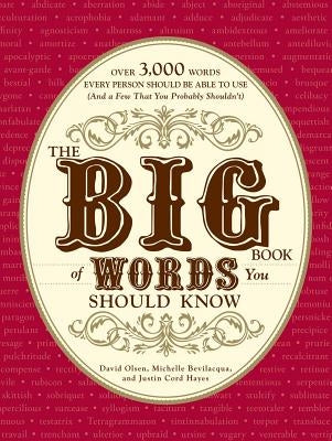 The Big Book of Words You Should Know: Over 3,000 Words Every Person Should Be Able to Use (and a Few That You Probably Shouldn't) by Olsen, David