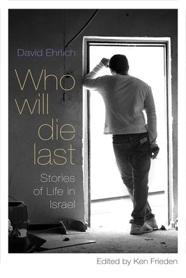 Who Will Die Last: Stories of Life in Israel Paperback Syracuse University Press