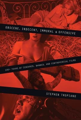 Obscene, Indecent, Immoral & Offensive: 100+ Years of Censored, Banned and Controversial Films Paperback Limelight